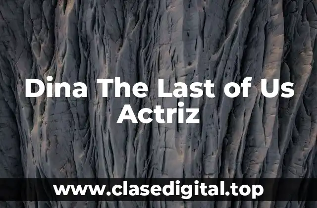 Dina The Last of Us Actriz