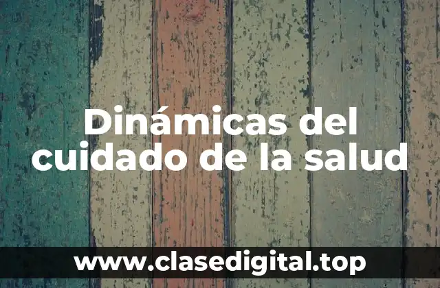 Dinámicas del cuidado de la salud