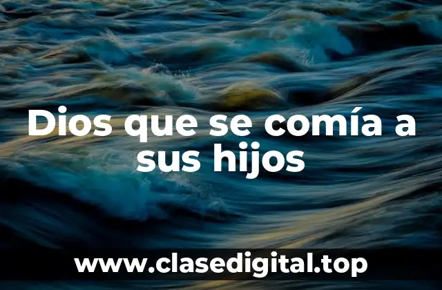 Dios que se comía a sus hijos