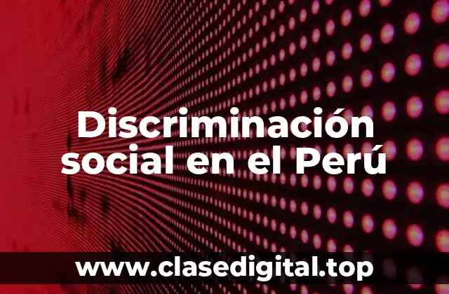 Discriminación social en el Perú