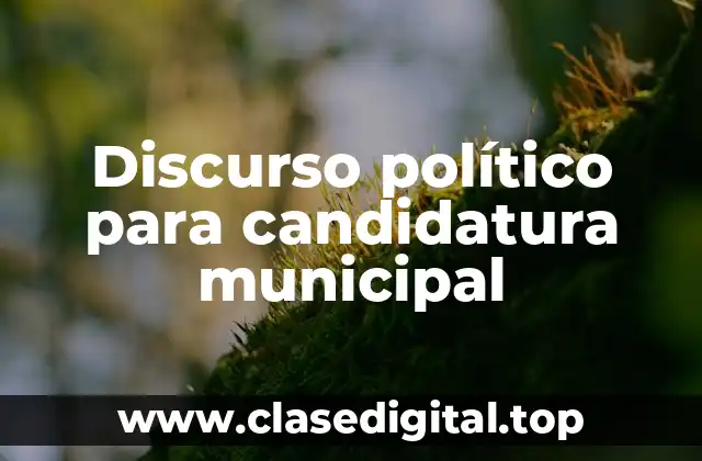 Discurso político para candidatura municipal