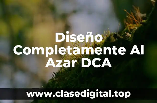 Diseño Completamente Al Azar DCA