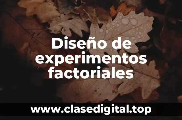 Diseño de experimentos factoriales
