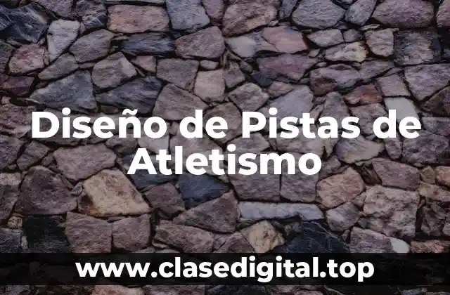 Historia del Diseño de Pistas de Atletismo
