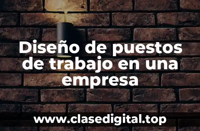 Diseño de puestos de trabajo en una empresa