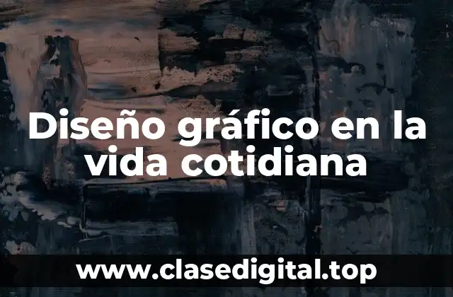Diseño gráfico en la vida cotidiana