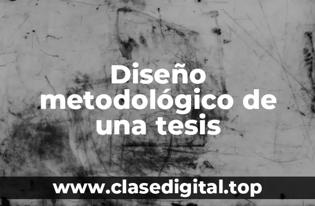 Ejemplos de diseño metodológico de una tesis