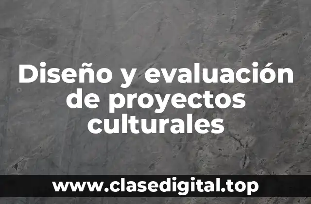 Diseño y evaluación de proyectos culturales