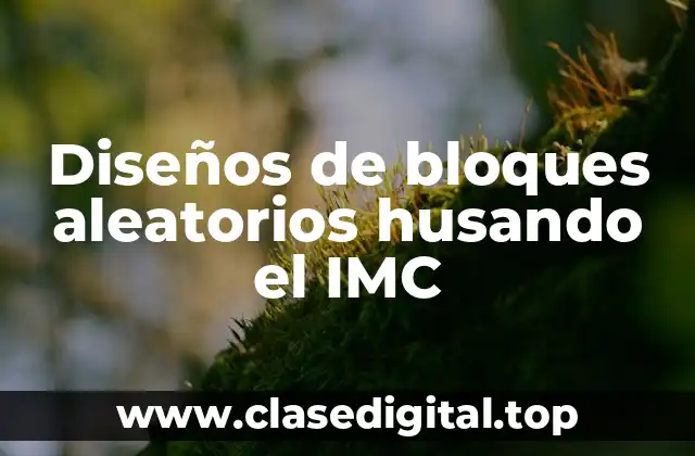Diseños de bloques aleatorios husando el IMC
