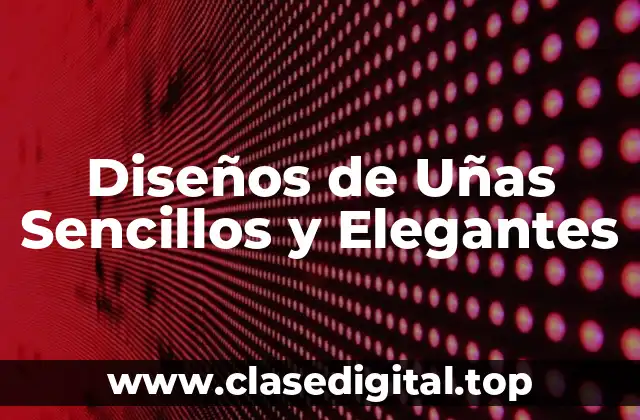 Diseños de Uñas Sencillos y Elegantes