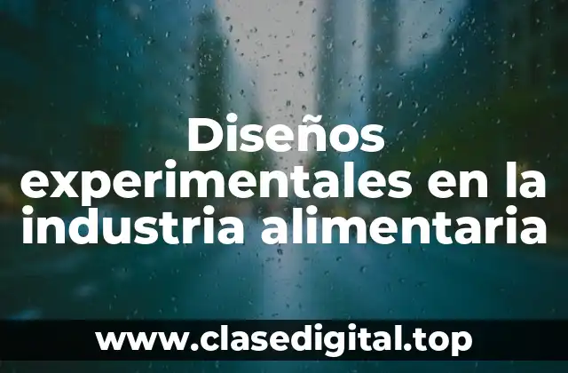Diseños experimentales en la industria alimentaria