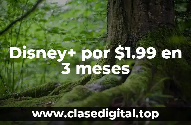 Disney+ por $1.99 en 3 meses