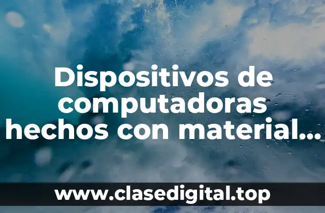Dispositivos de computadoras hechos con material reciclable