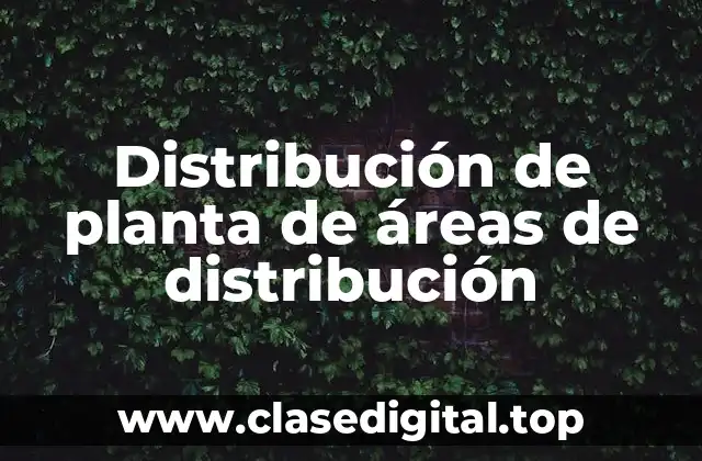 Distribución de planta de áreas de distribución