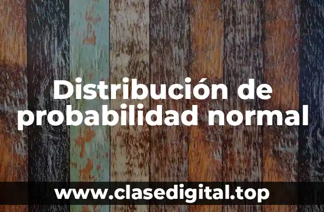 Distribución de probabilidad normal