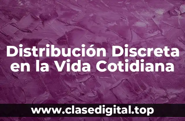 Distribución Discreta en la Vida Cotidiana