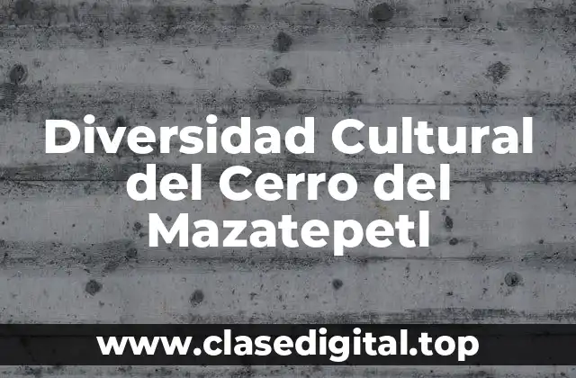 Diversidad Cultural del Cerro del Mazatepetl