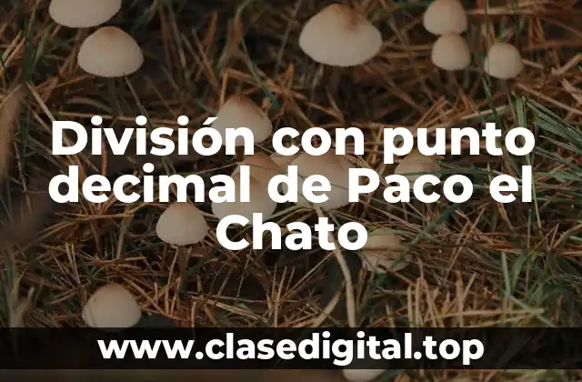 División con punto decimal de Paco el Chato