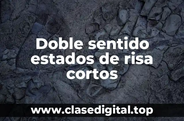 ¿Qué son los dobles sentidos estados de risa cortos?