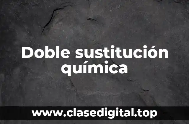 Ejemplos de doble sustitución química