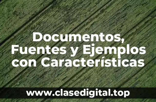 Documentos, Fuentes y Ejemplos con Características