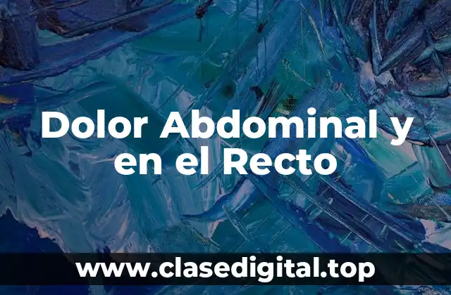 Dolor Abdominal y en el Recto