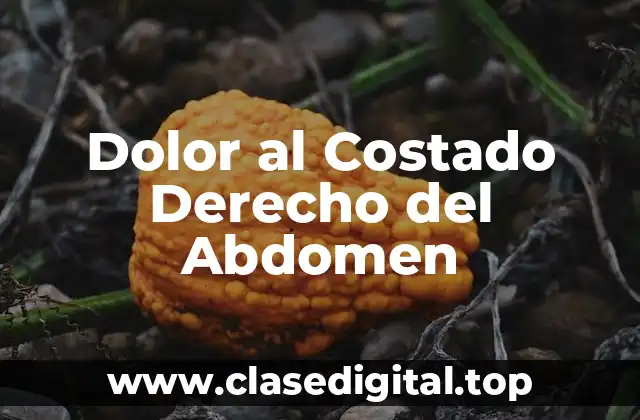 Dolor al Costado Derecho del Abdomen