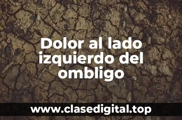 Dolor al lado izquierdo del ombligo