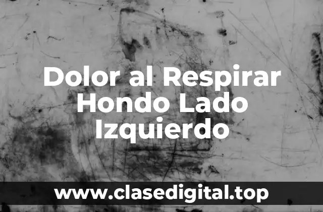 Dolor al Respirar Hondo Lado Izquierdo