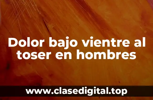 Dolor bajo vientre al toser en hombres