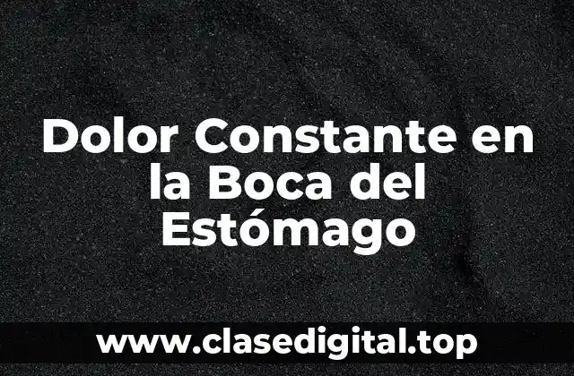 Dolor Constante en la Boca del Estómago