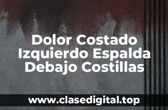 Dolor Costado Izquierdo Espalda Debajo Costillas