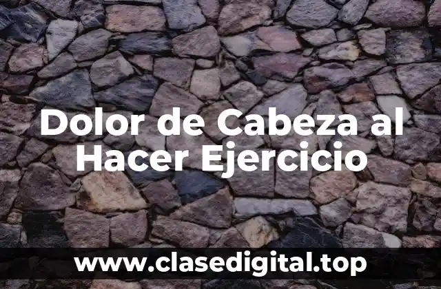 Causas del Dolor de Cabeza al Hacer Ejercicio