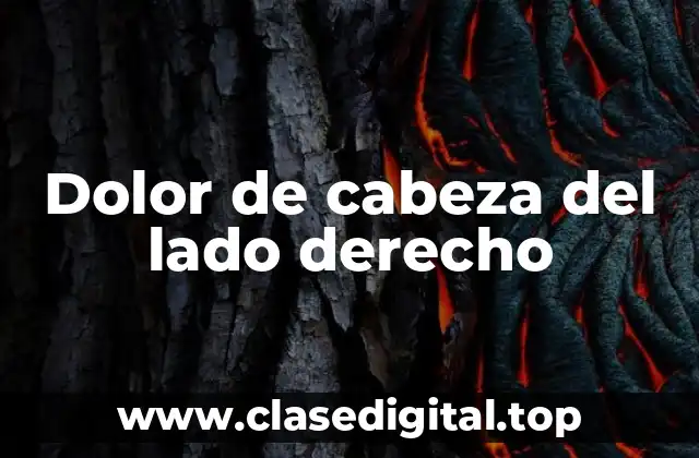 ¿Cuáles son las causas del dolor de cabeza del lado derecho?