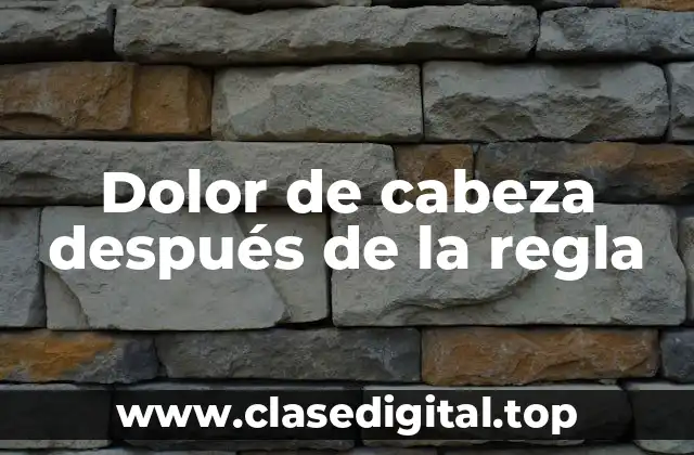 Dolor de cabeza después de la regla