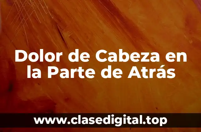 Dolor de Cabeza en la Parte de Atrás