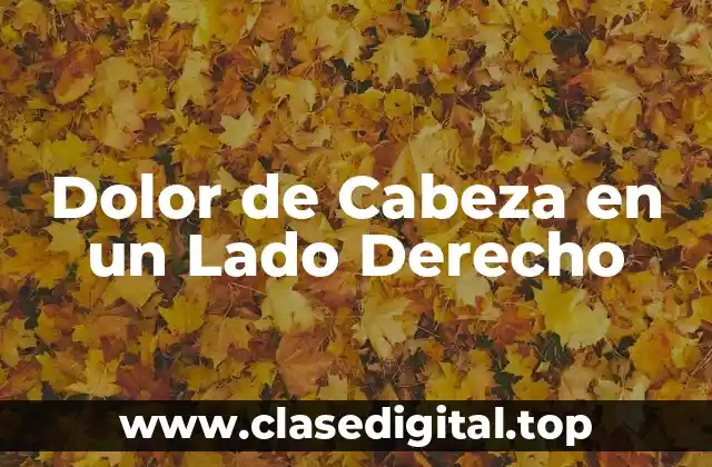 Dolor de Cabeza en un Lado Derecho