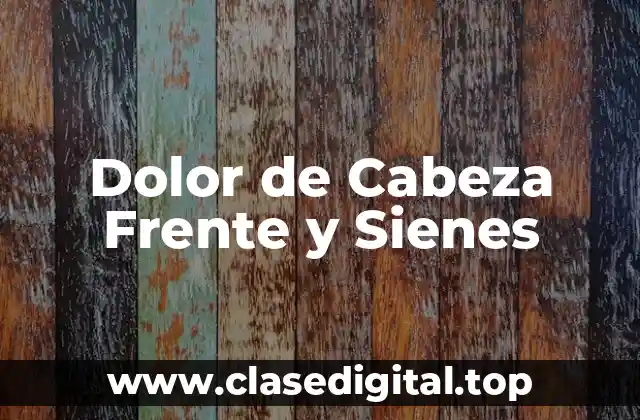 Dolor de Cabeza Frente y Sienes