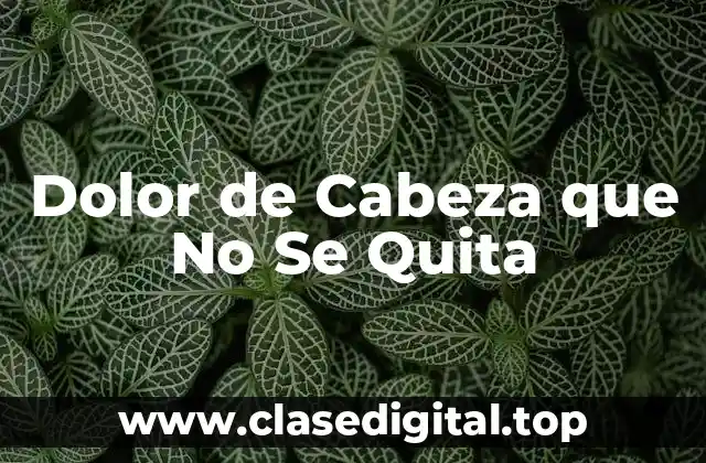 Dolor de Cabeza que No Se Quita