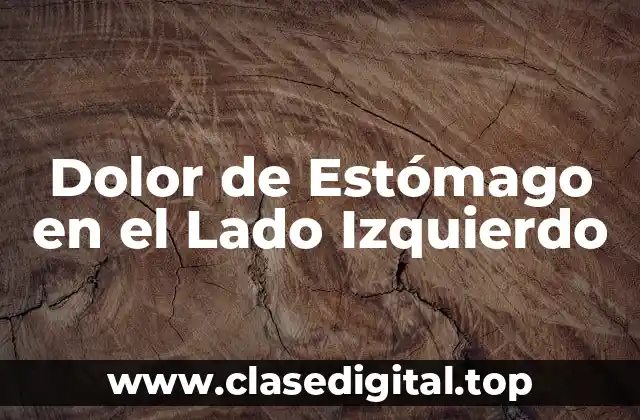 Dolor de Estómago en el Lado Izquierdo