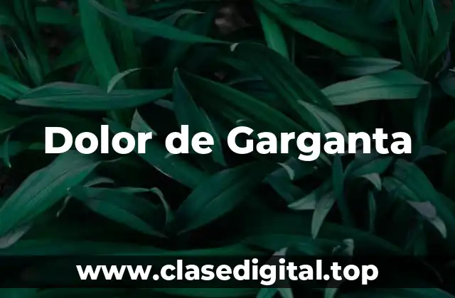 ¿Qué es el Dolor de Garganta y Cómo se Diagnostica?