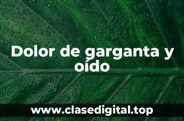 Dolor de garganta y oído