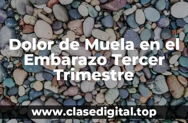 Dolor de Muela en el Embarazo Tercer Trimestre