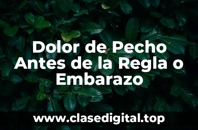 Dolor de Pecho Antes de la Regla o Embarazo