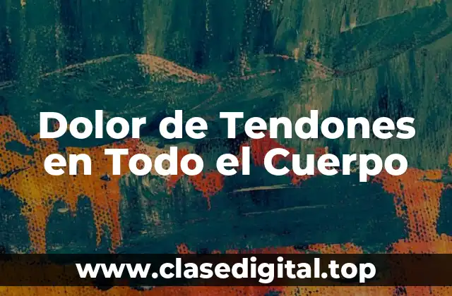 Dolor de Tendones en Todo el Cuerpo