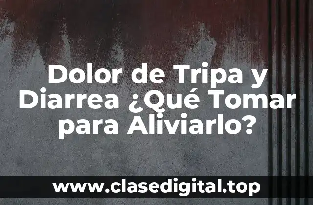 Dolor de Tripa y Diarrea ¿Qué Tomar para Aliviarlo?
