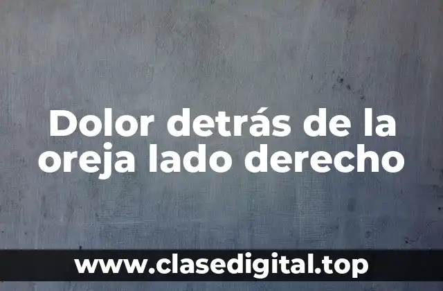 Dolor detrás de la oreja lado derecho