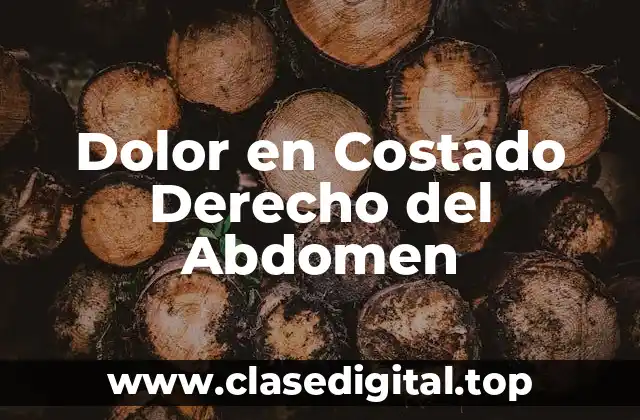 Dolor en Costado Derecho del Abdomen
