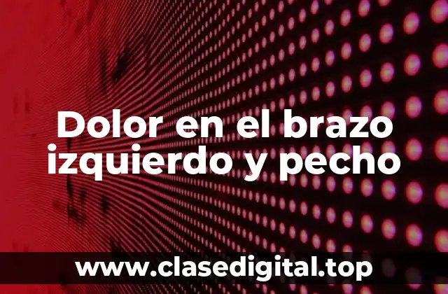 Dolor en el brazo izquierdo y pecho
