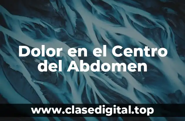 Dolor en el Centro del Abdomen